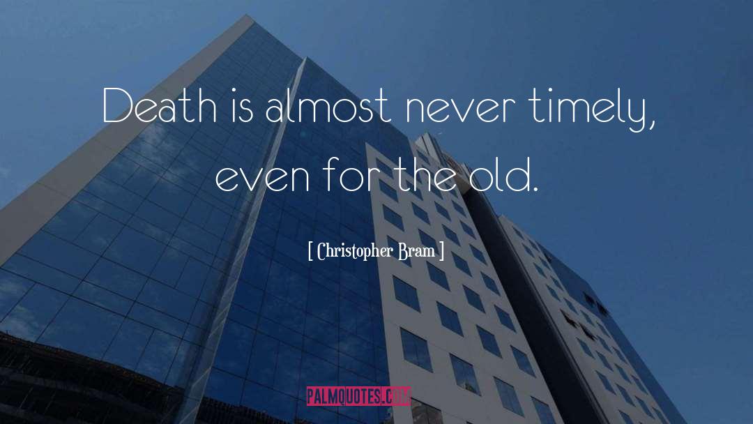 Christopher Bram Quotes: Death is almost never timely,