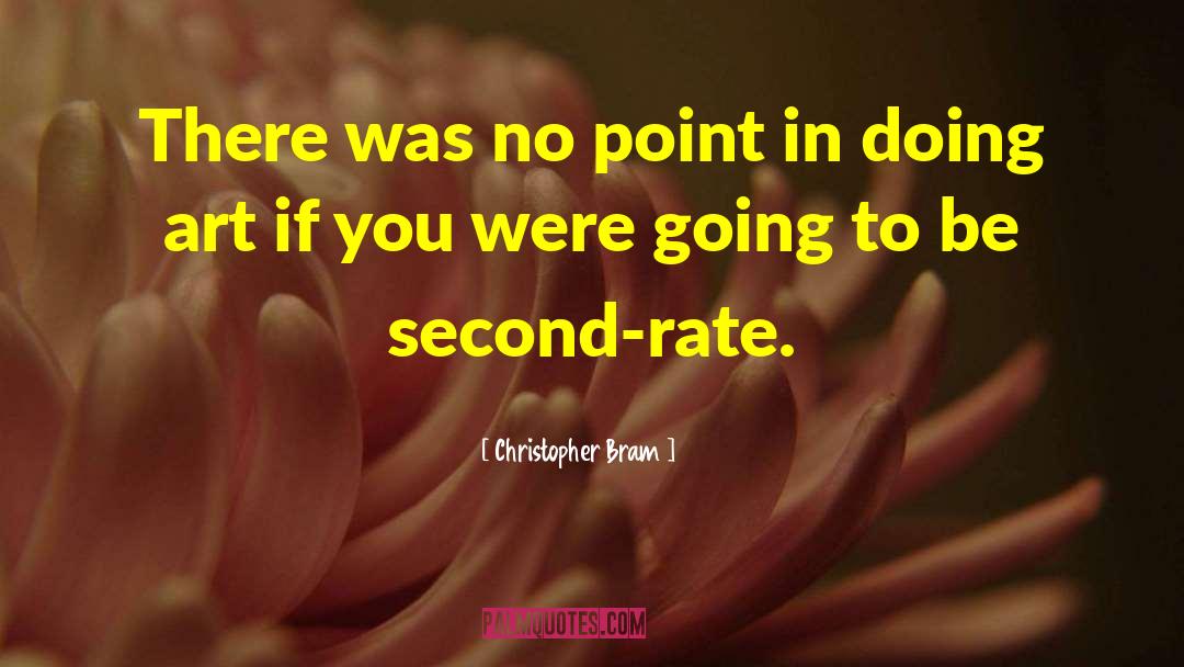 Christopher Bram Quotes: There was no point in