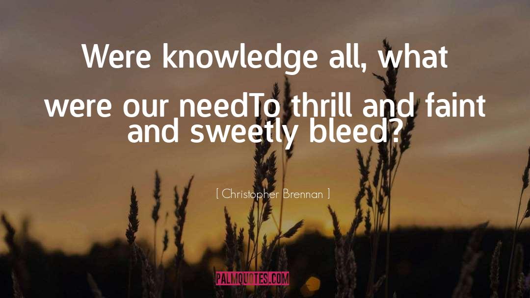 Christopher Brennan Quotes: Were knowledge all, what were