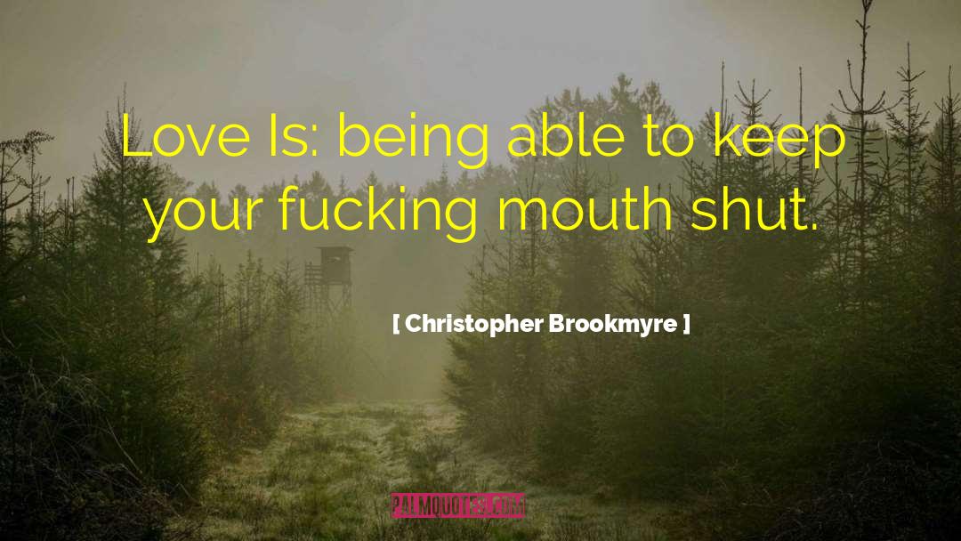 Christopher Brookmyre Quotes: Love Is: being able to