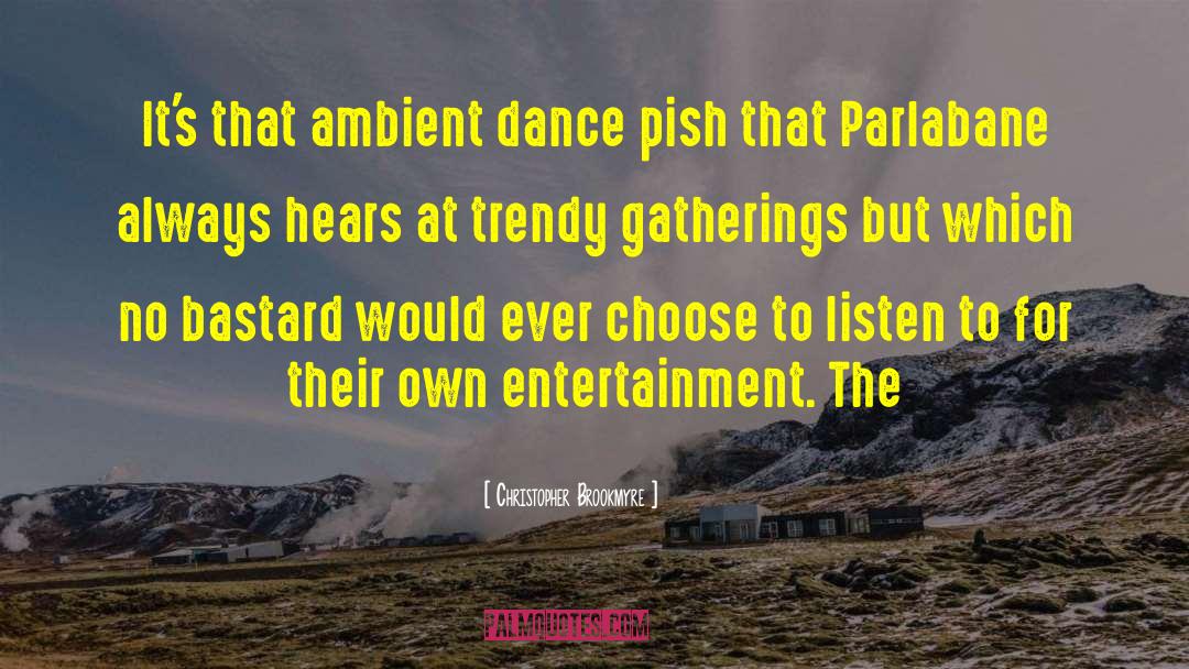 Christopher Brookmyre Quotes: It's that ambient dance pish