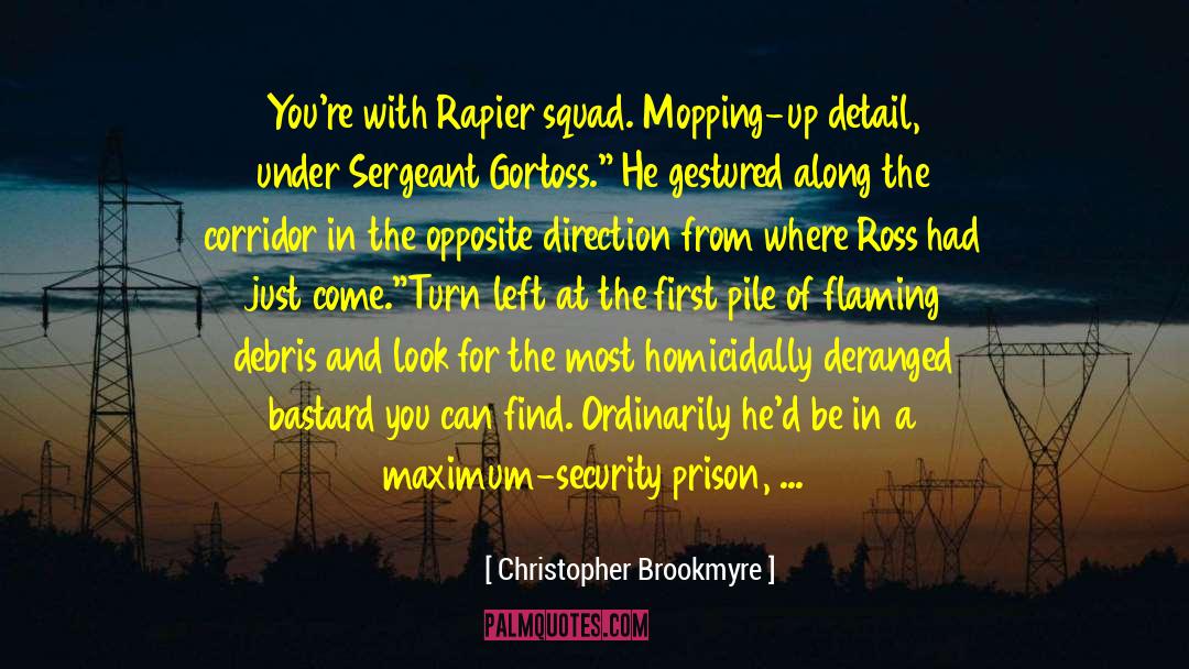 Christopher Brookmyre Quotes: You're with Rapier squad. Mopping-up