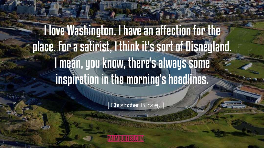 Christopher Buckley Quotes: I love Washington. I have