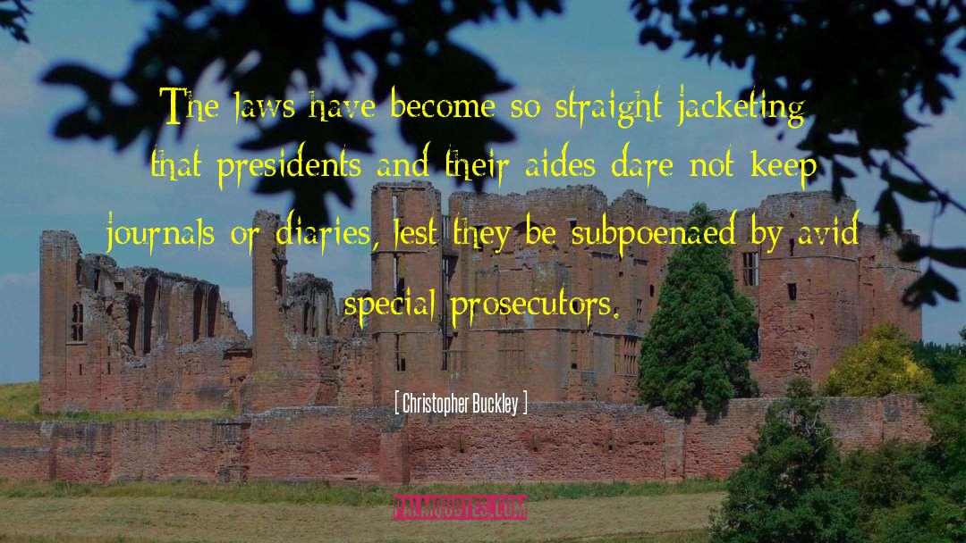 Christopher Buckley Quotes: The laws have become so