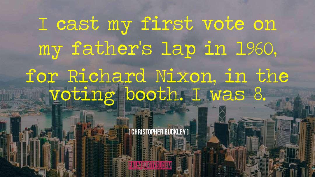 Christopher Buckley Quotes: I cast my first vote