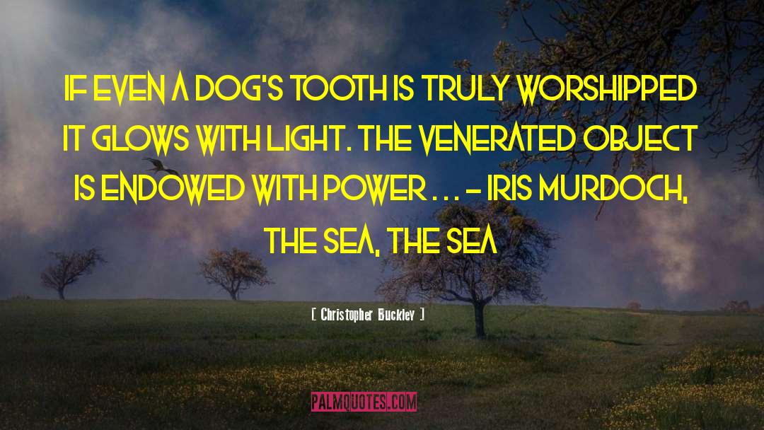 Christopher Buckley Quotes: If even a dog's tooth