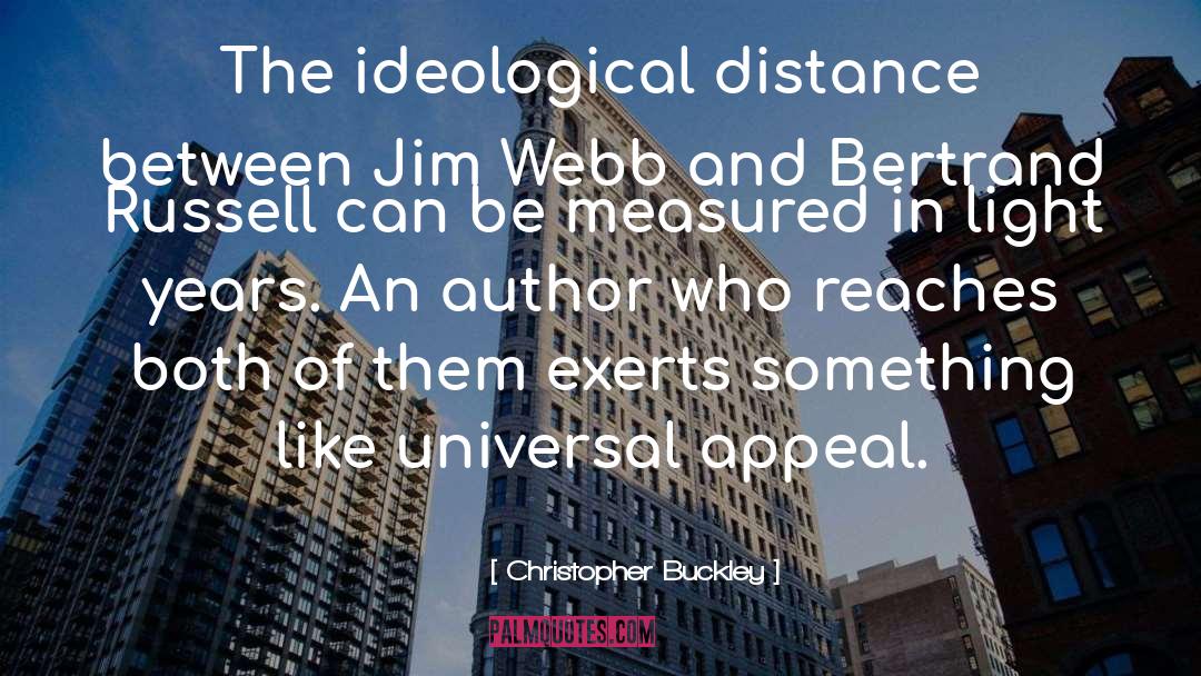 Christopher Buckley Quotes: The ideological distance between Jim