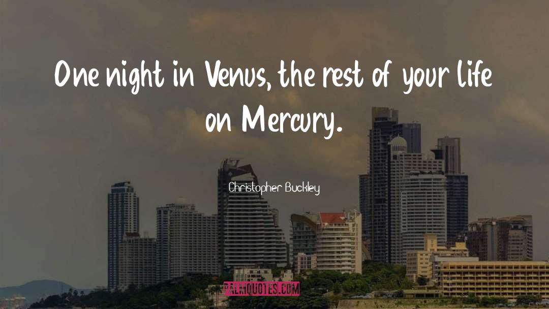 Christopher Buckley Quotes: One night in Venus, the