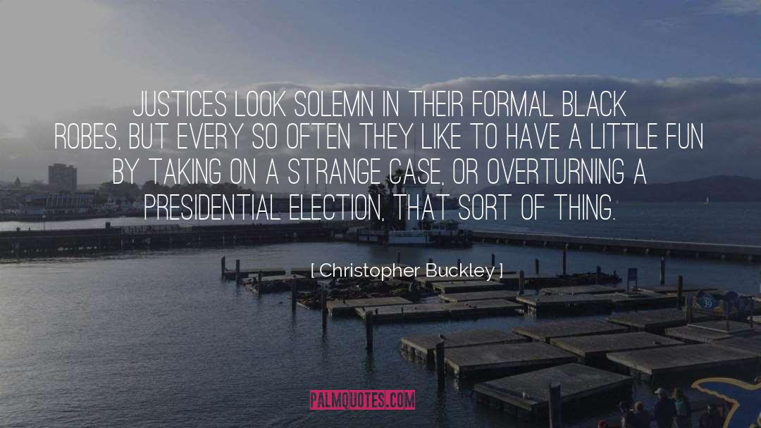 Christopher Buckley Quotes: Justices look solemn in their