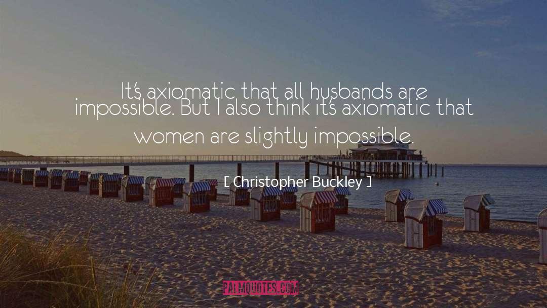Christopher Buckley Quotes: It's axiomatic that all husbands