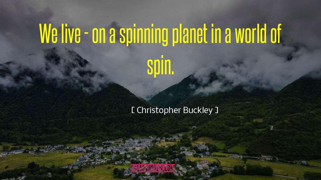 Christopher Buckley Quotes: We live - on a