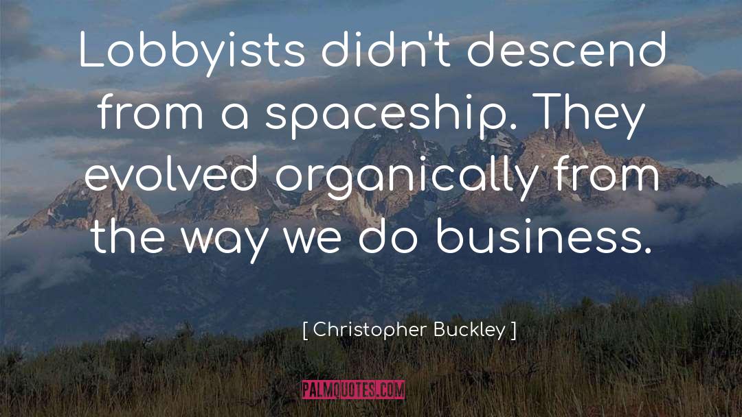 Christopher Buckley Quotes: Lobbyists didn't descend from a