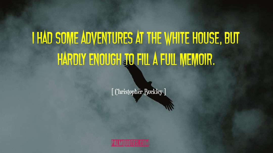 Christopher Buckley Quotes: I had some adventures at