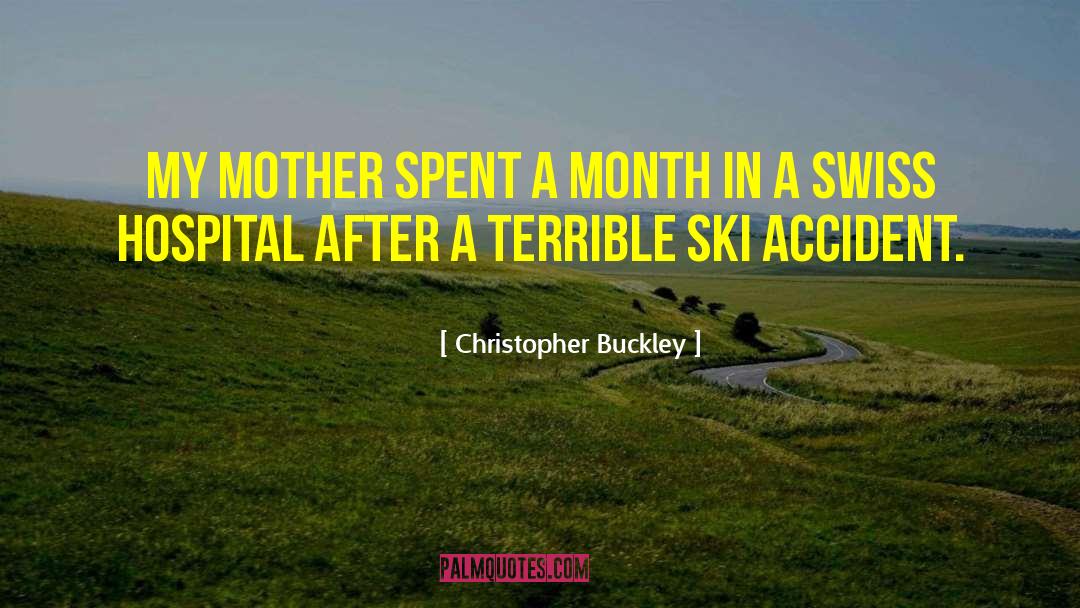 Christopher Buckley Quotes: My mother spent a month