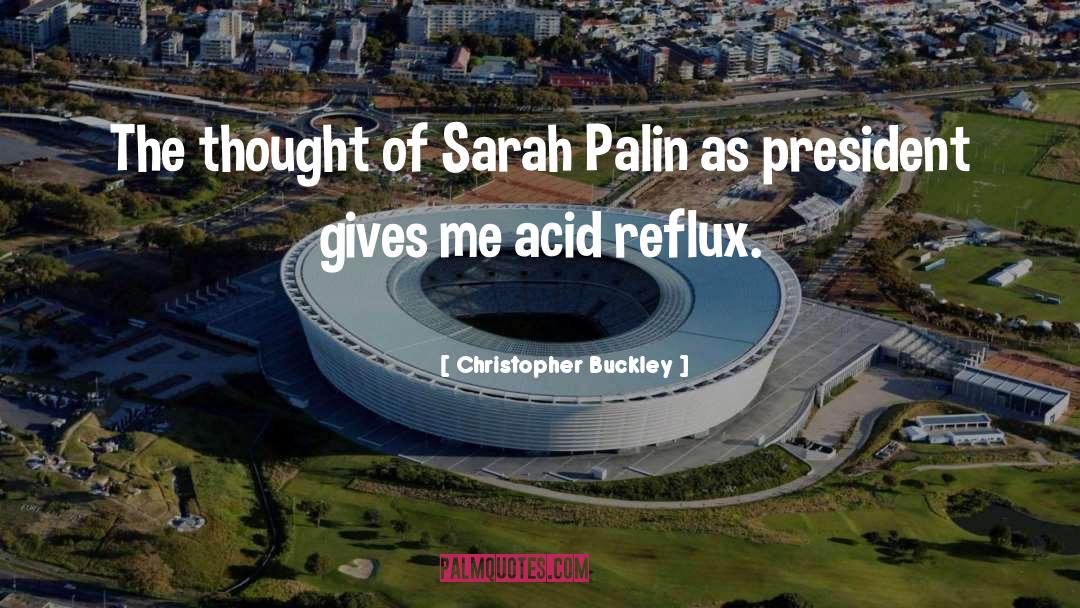Christopher Buckley Quotes: The thought of Sarah Palin