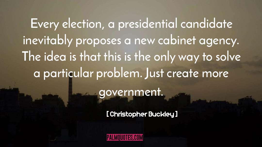 Christopher Buckley Quotes: Every election, a presidential candidate