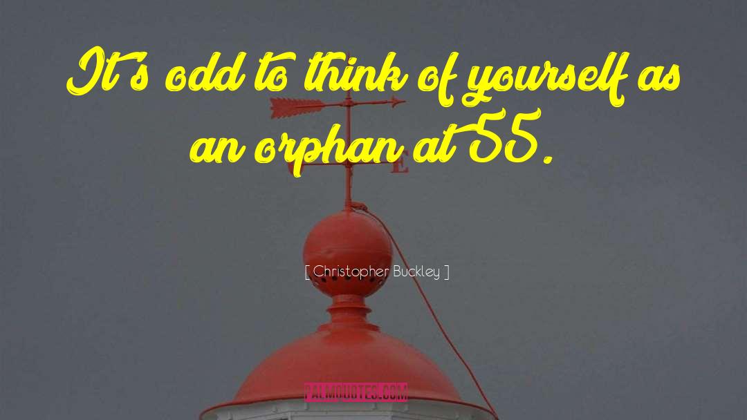 Christopher Buckley Quotes: It's odd to think of