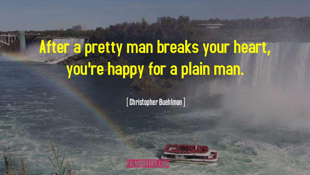 Christopher Buehlman Quotes: After a pretty man breaks