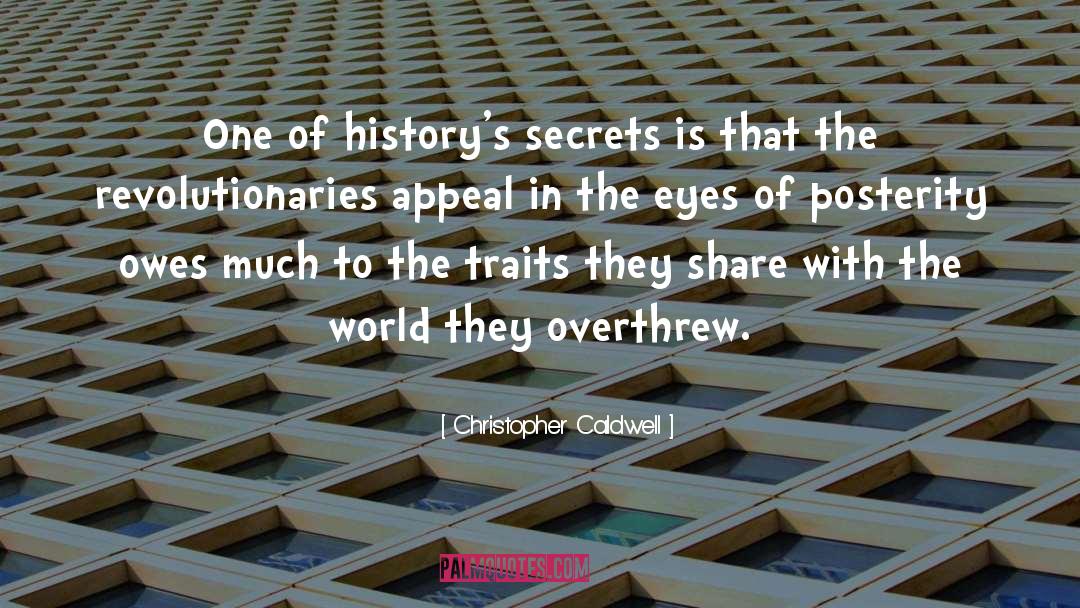 Christopher Caldwell Quotes: One of history's secrets is