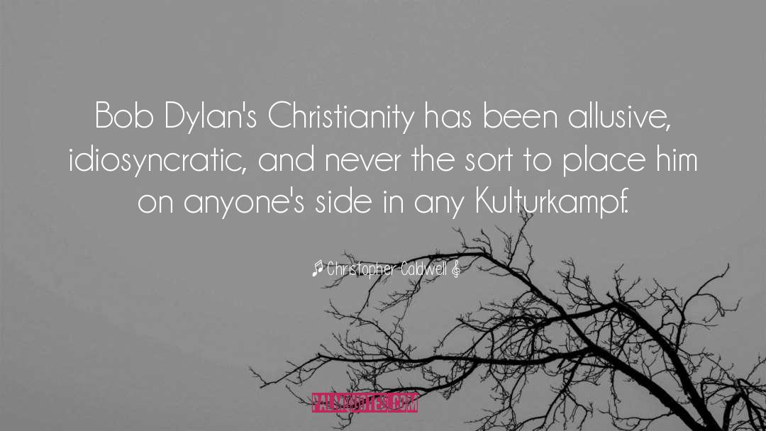 Christopher Caldwell Quotes: Bob Dylan's Christianity has been