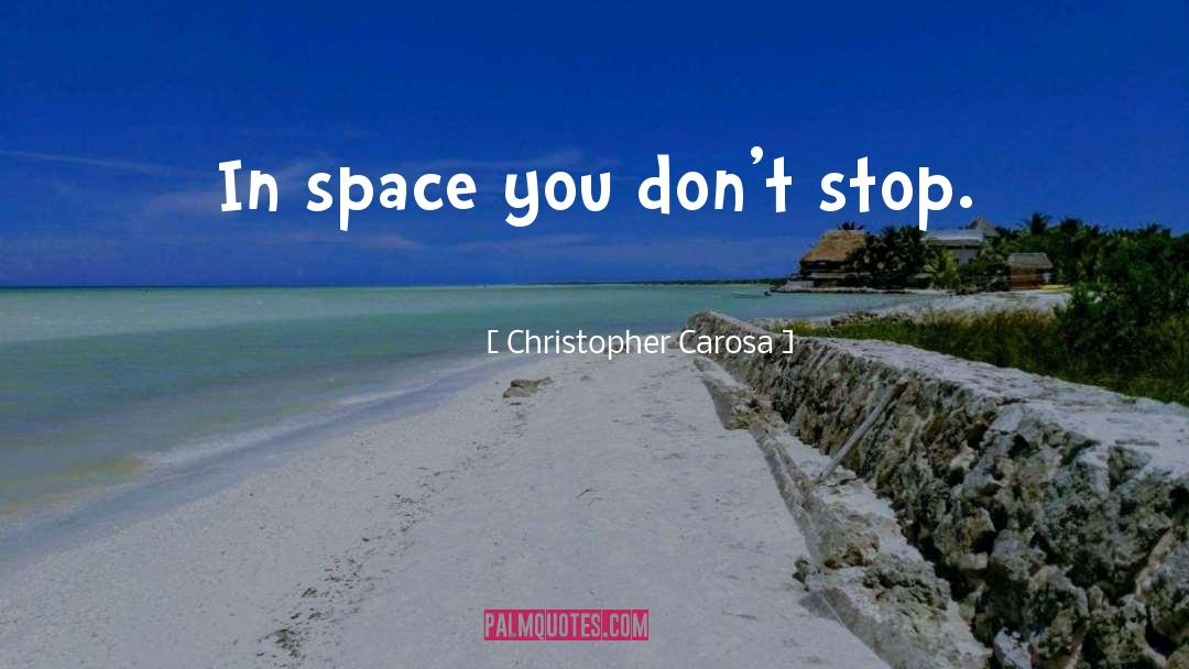 Christopher Carosa Quotes: In space you don't stop.