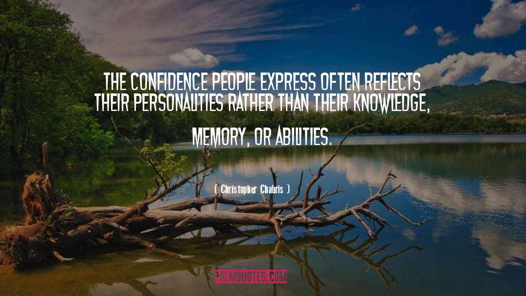 Christopher Chabris Quotes: the confidence people express often