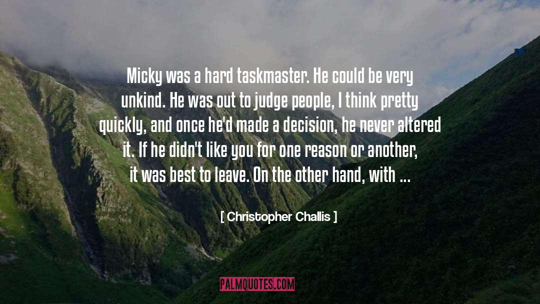 Christopher Challis Quotes: Micky was a hard taskmaster.