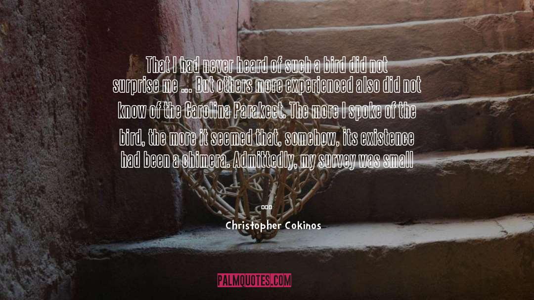 Christopher Cokinos Quotes: That I had never heard