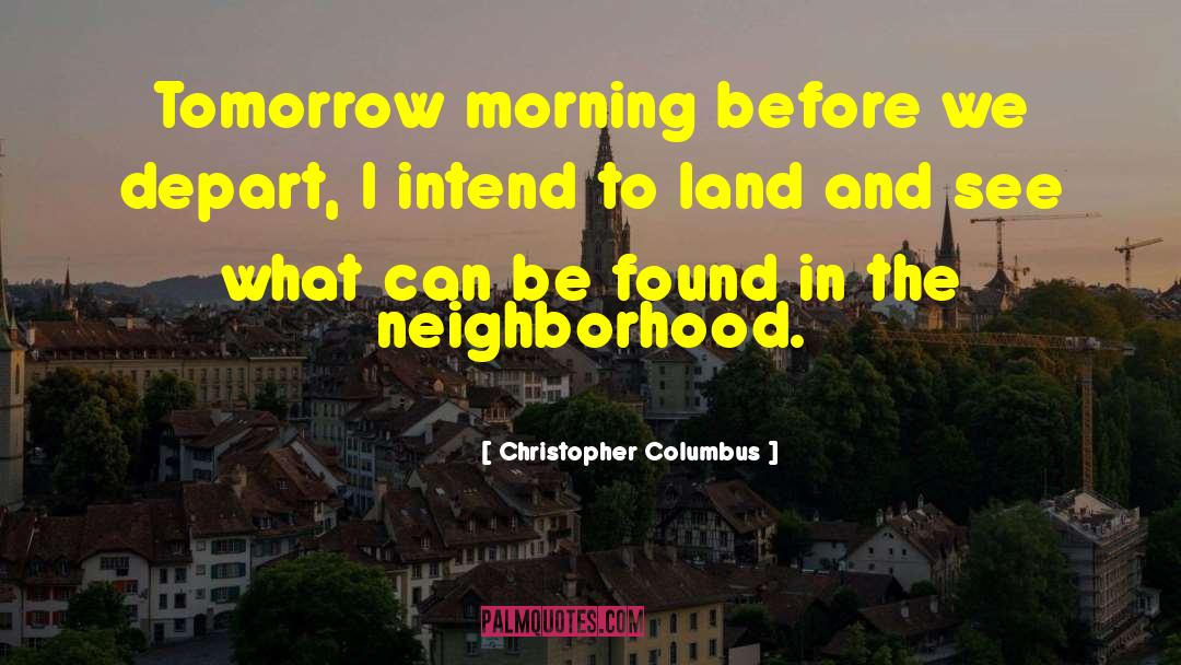 Christopher Columbus Quotes: Tomorrow morning before we depart,