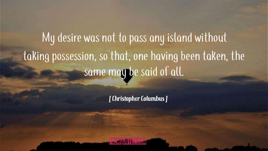 Christopher Columbus Quotes: My desire was not to