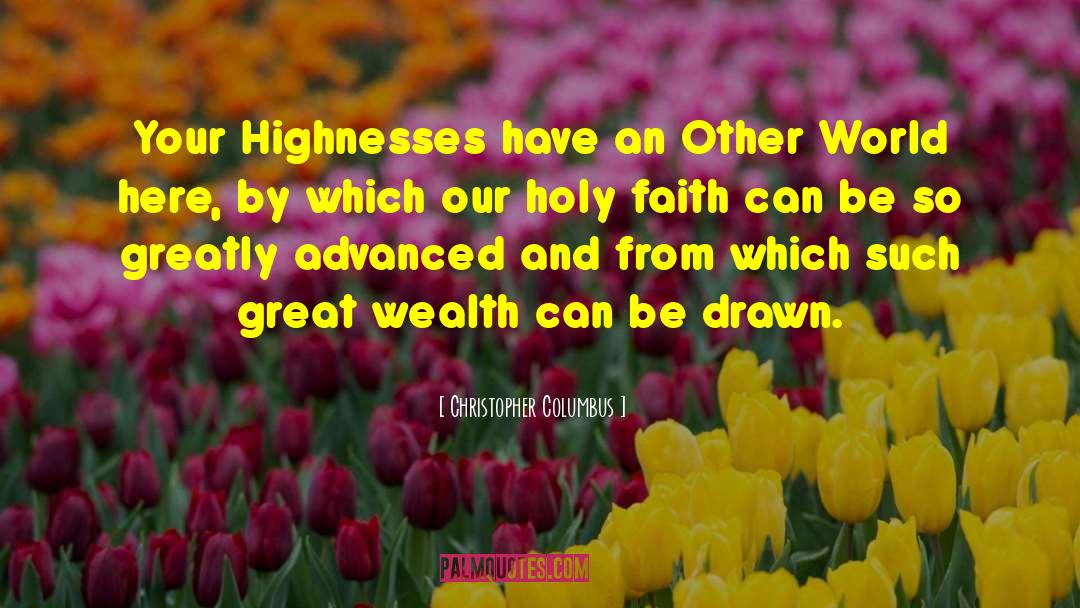 Christopher Columbus Quotes: Your Highnesses have an Other