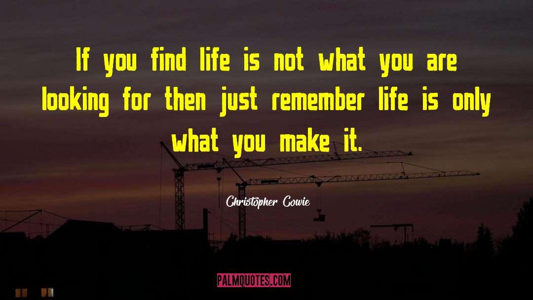 Christopher Cowie Quotes: If you find life is