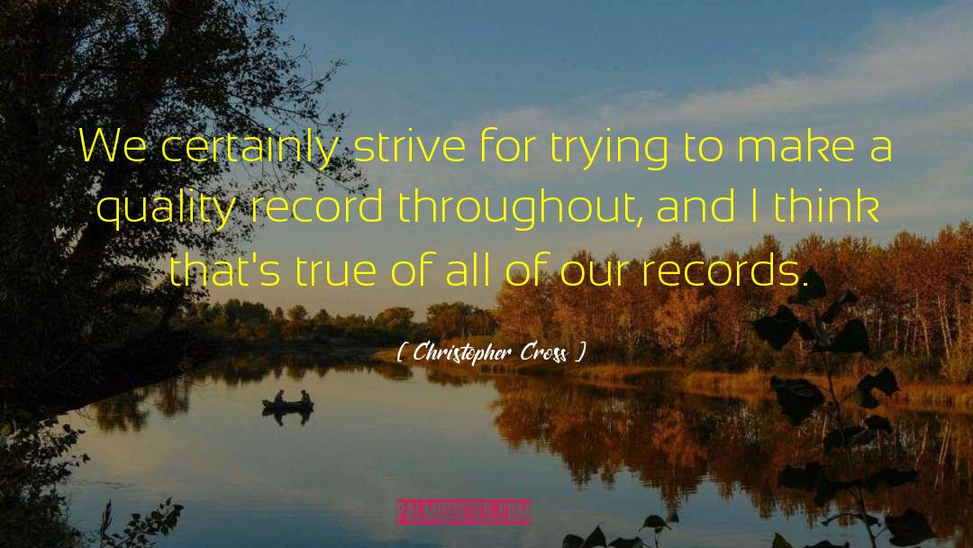 Christopher Cross Quotes: We certainly strive for trying