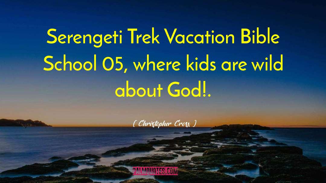 Christopher Cross Quotes: Serengeti Trek Vacation Bible School