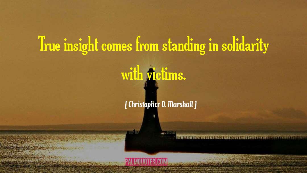 Christopher D. Marshall Quotes: True insight comes from standing