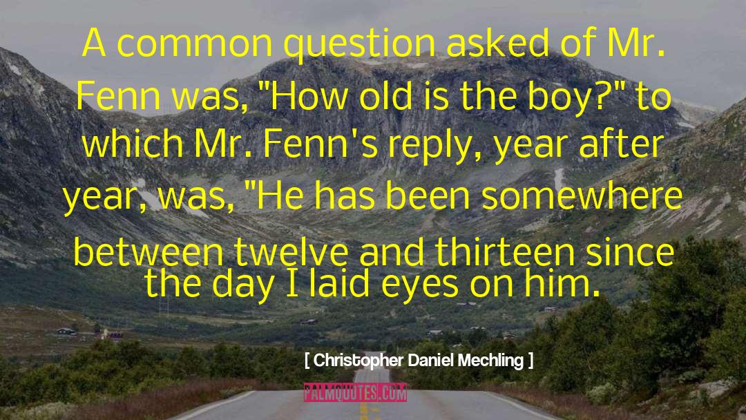 Christopher Daniel Mechling Quotes: A common question asked of