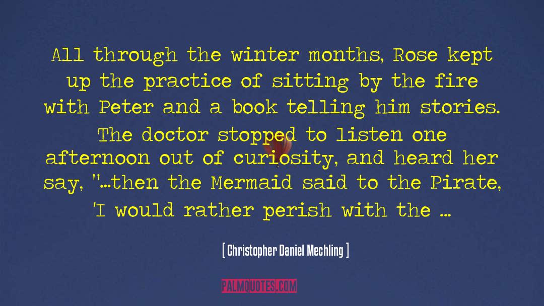 Christopher Daniel Mechling Quotes: All through the winter months,