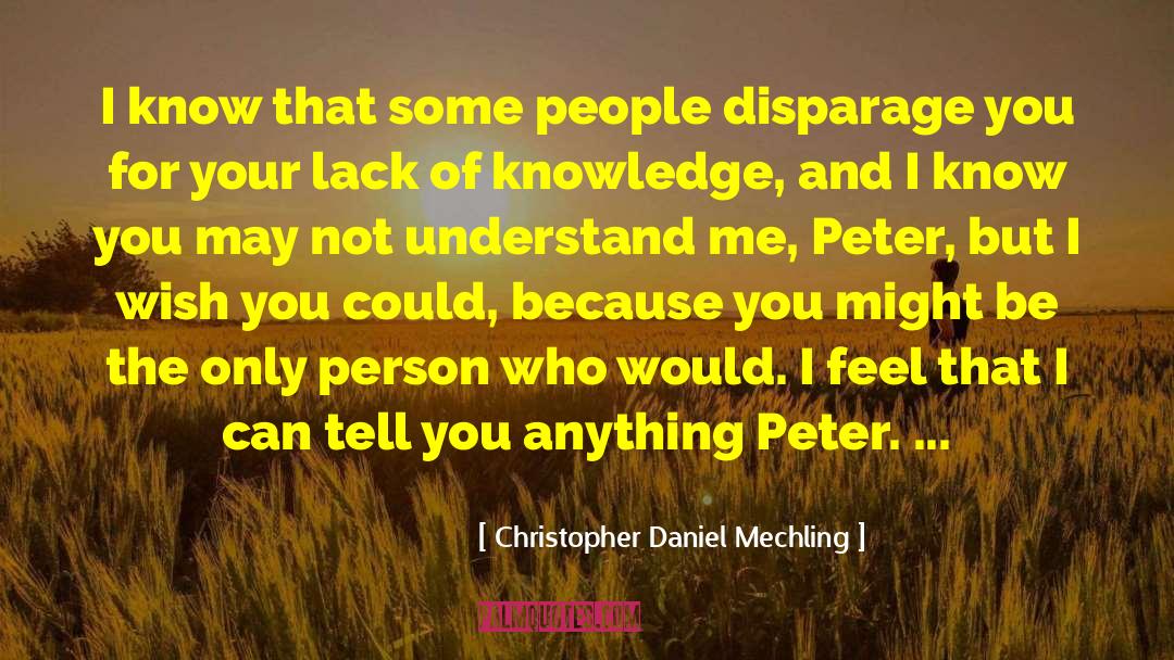 Christopher Daniel Mechling Quotes: I know that some people