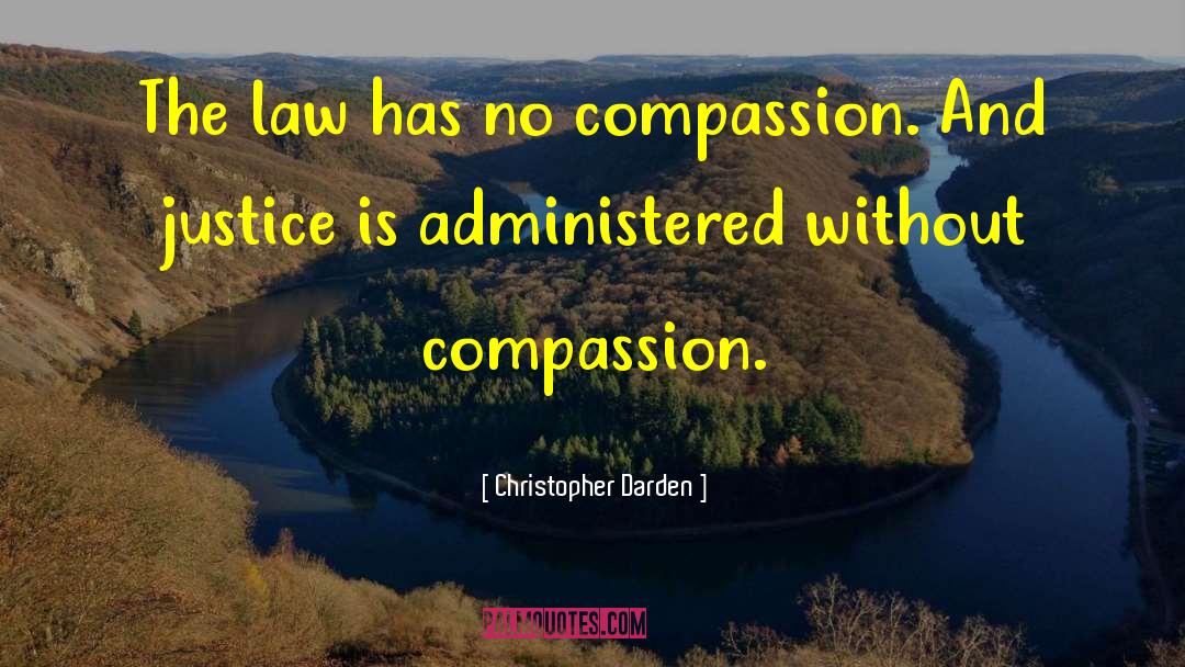Christopher Darden Quotes: The law has no compassion.