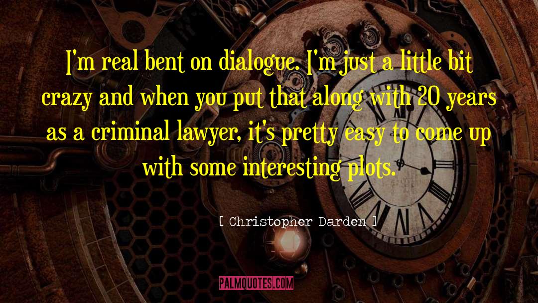 Christopher Darden Quotes: I'm real bent on dialogue.
