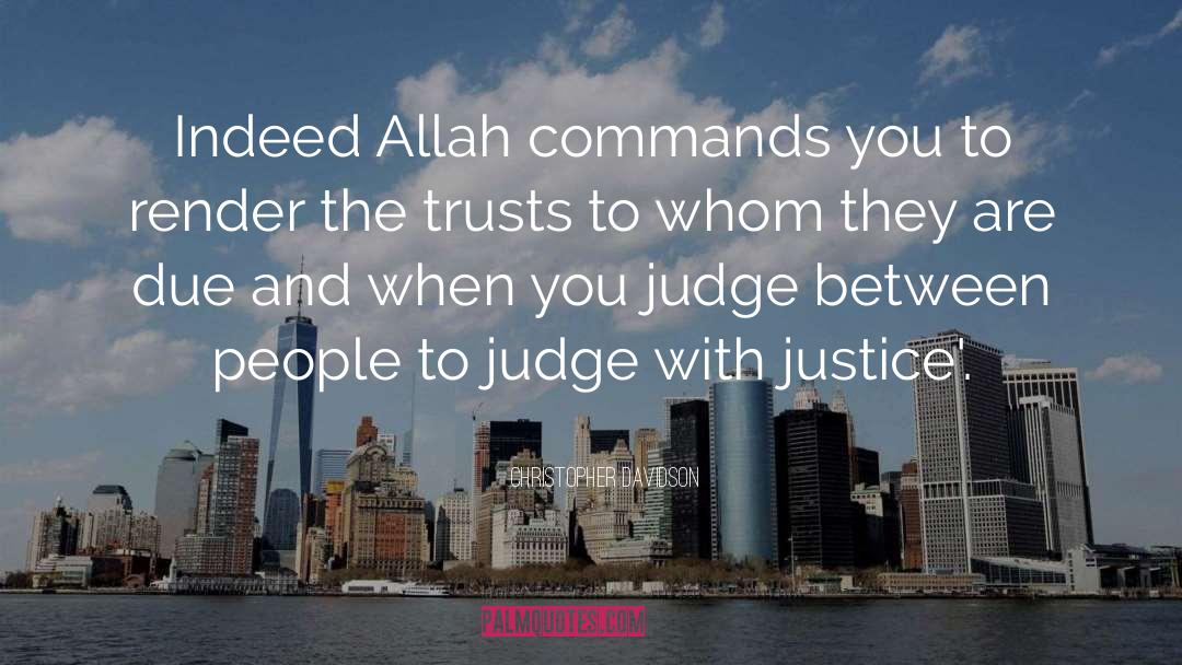 Christopher Davidson Quotes: Indeed Allah commands you to