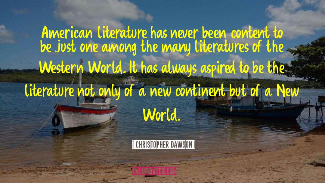 Christopher Dawson Quotes: American literature has never been