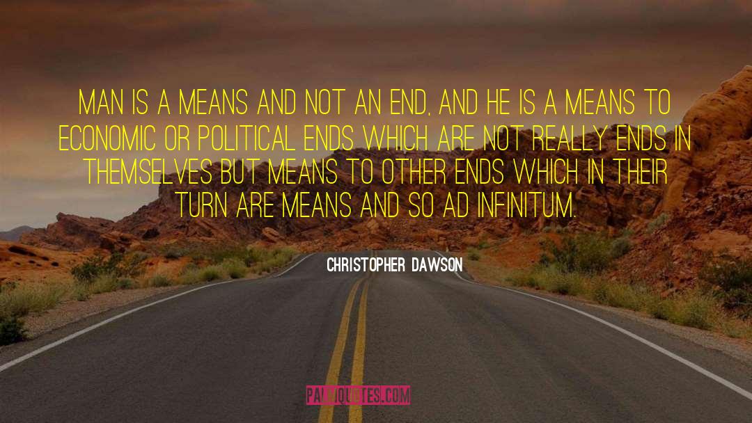 Christopher Dawson Quotes: Man is a means and