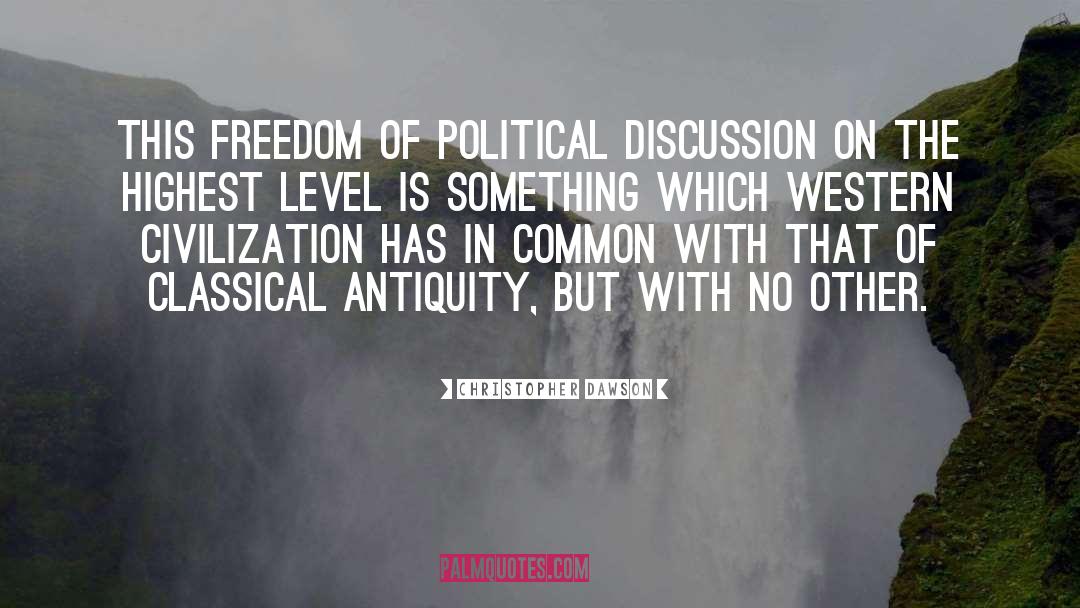 Christopher Dawson Quotes: This freedom of political discussion