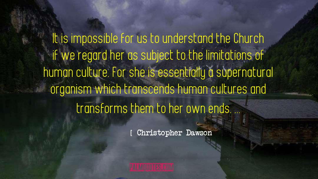 Christopher Dawson Quotes: It is impossible for us