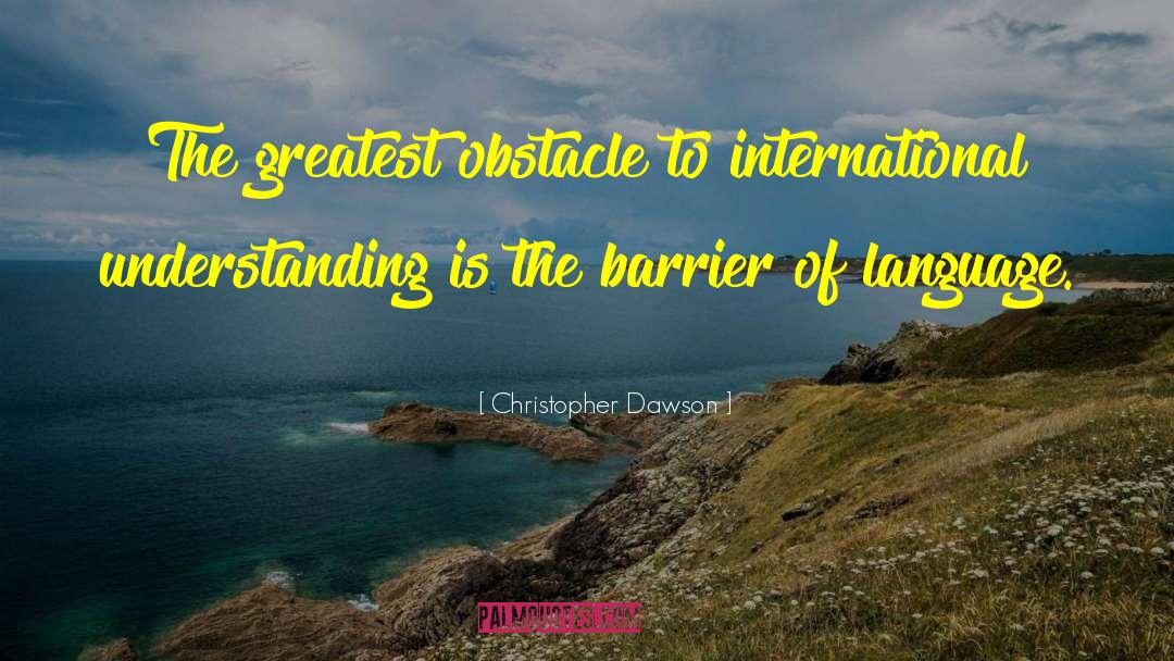 Christopher Dawson Quotes: The greatest obstacle to international