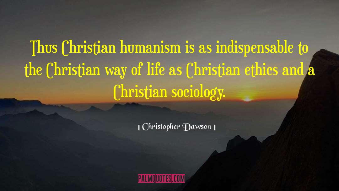 Christopher Dawson Quotes: Thus Christian humanism is as