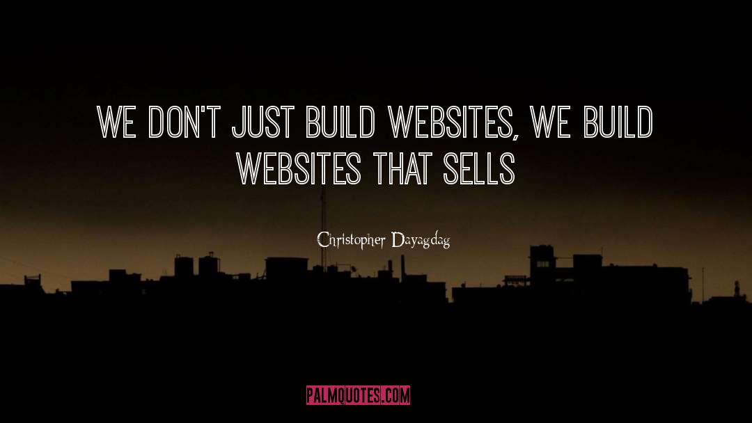 Christopher Dayagdag Quotes: We don't just build websites,