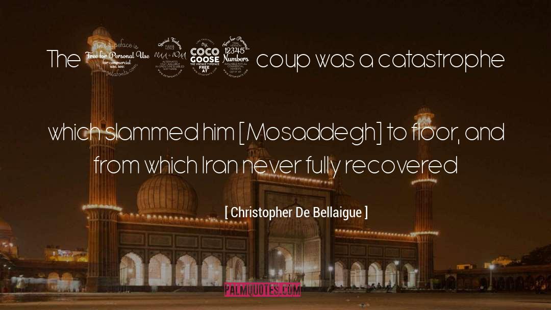 Christopher De Bellaigue Quotes: The 1953 coup was a