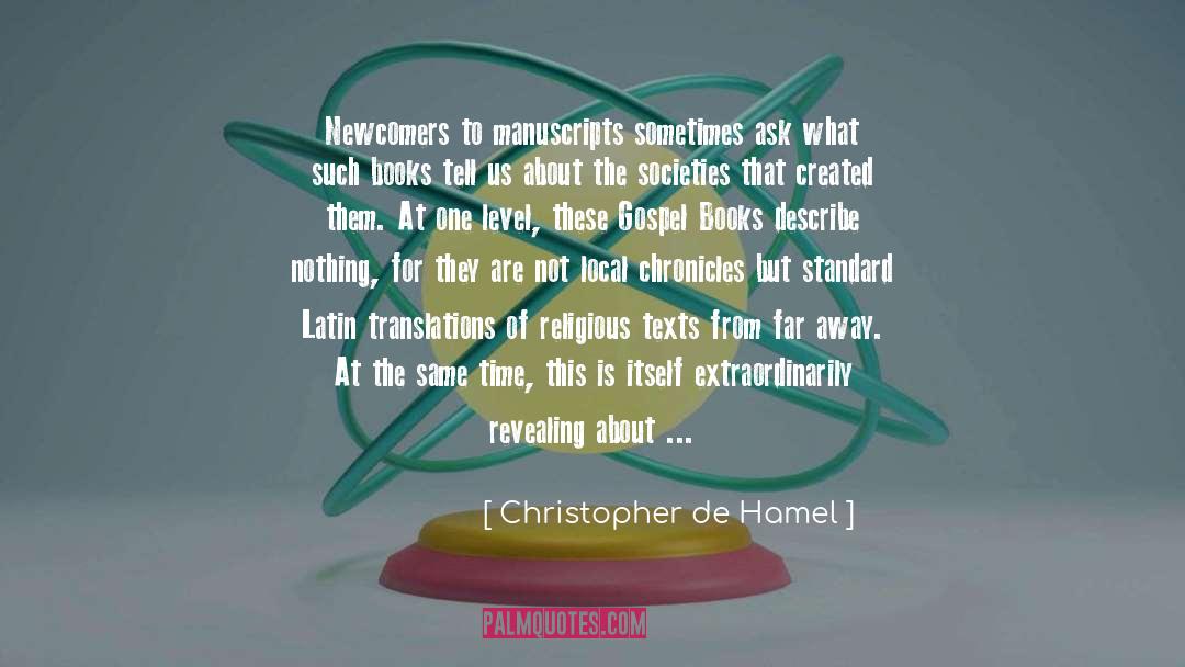 Christopher De Hamel Quotes: Newcomers to manuscripts sometimes ask